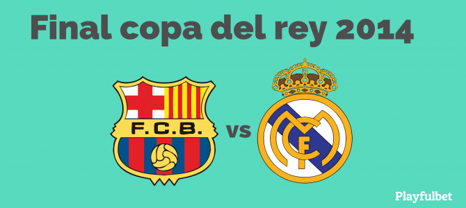 La Final Copa del Rey 2014 se juega en Playfulbet La Final Copa del Rey 2014 se juega en Playfulbet